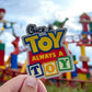 Once a Toy Always a Toy - Toy Story Land Decal
