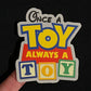 Once a Toy Always a Toy - Toy Story Land Decal